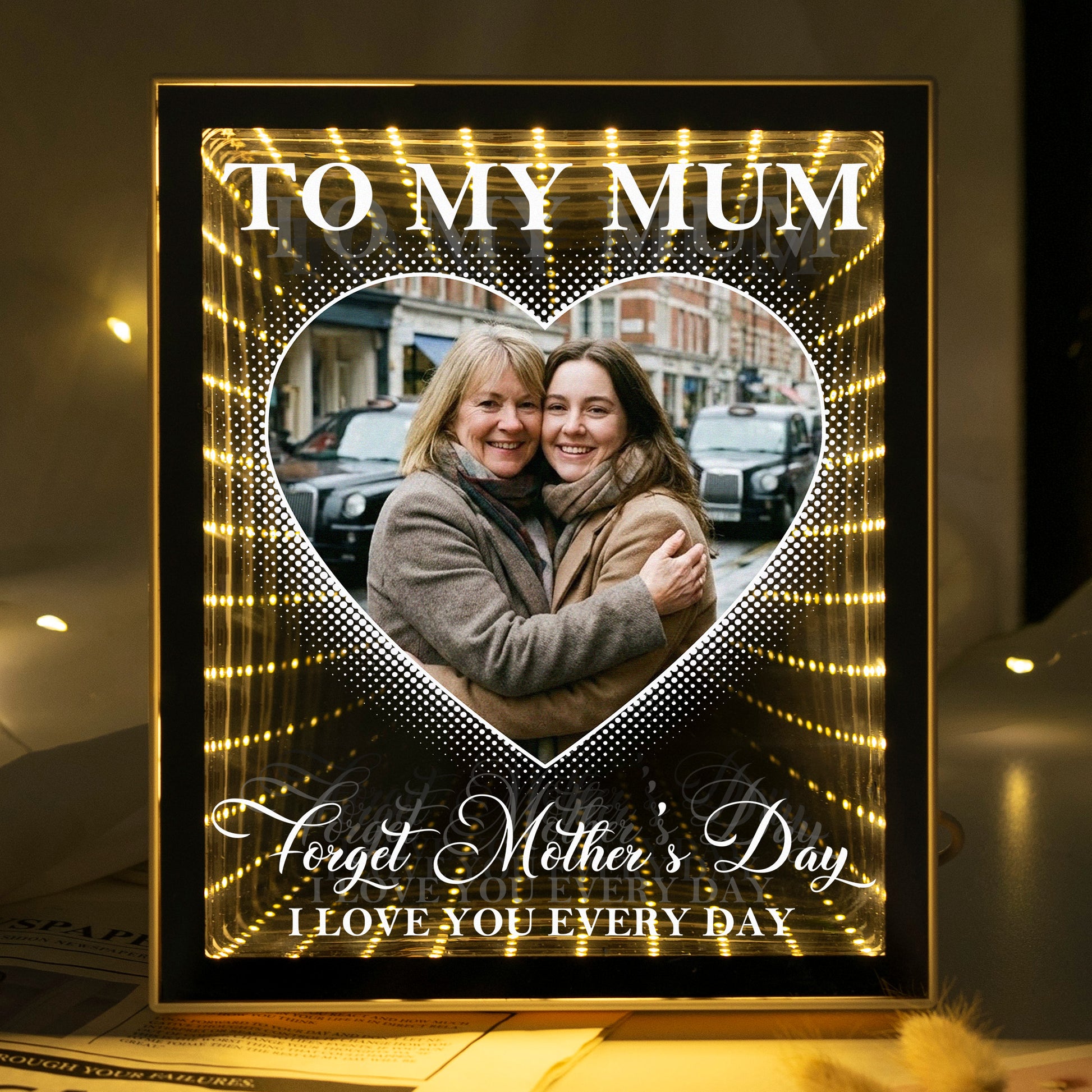 Forget Mother's Day I Love You Every Day - Personalized Photo Infinity Mirror Light Box