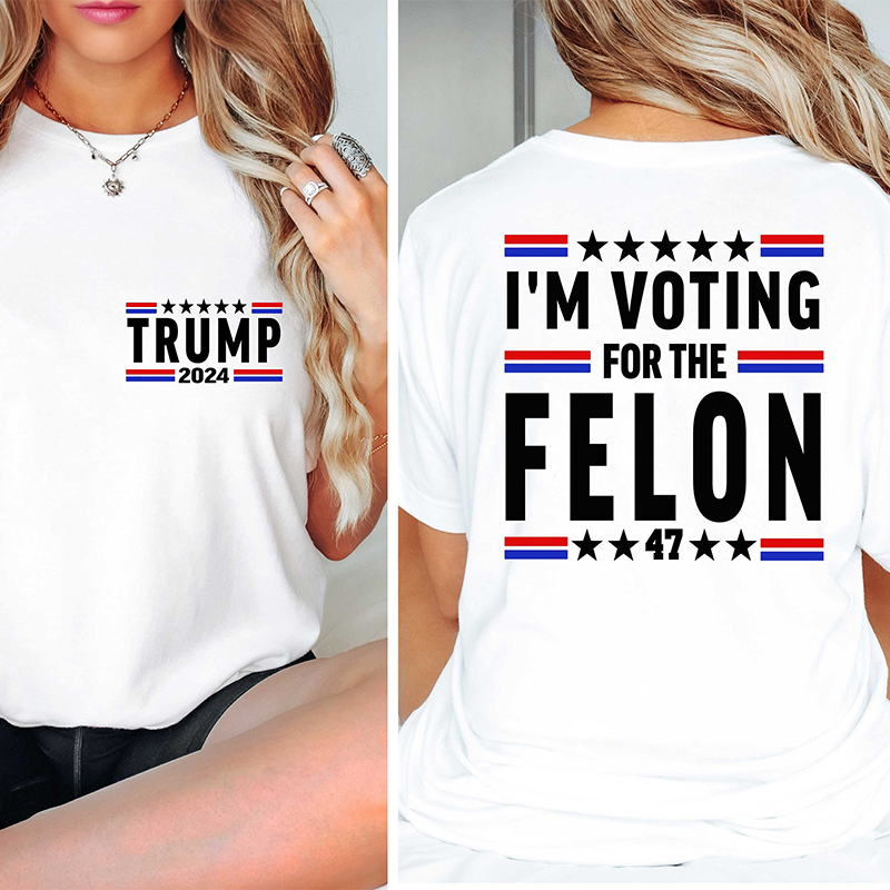 I'm Voting For The Felon Shirt Trump for President 2024 Sweatshirt Trump Nation Mugshot 47 Sweatshirt Republican Women Men Merica Tshirt