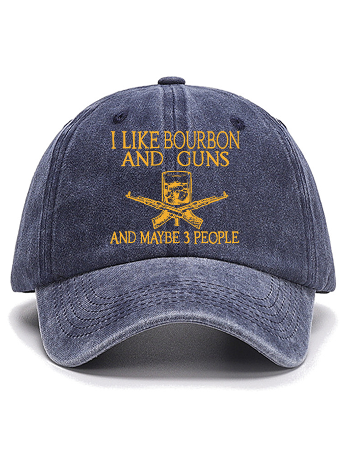 I Like Bourbon And Guns And Maybe 3 People Funny Cotton Hat ...