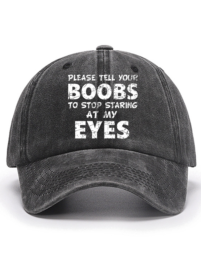 Please Tell Your Boobs To Stop Staring At My Eyes Cotton Hat ...