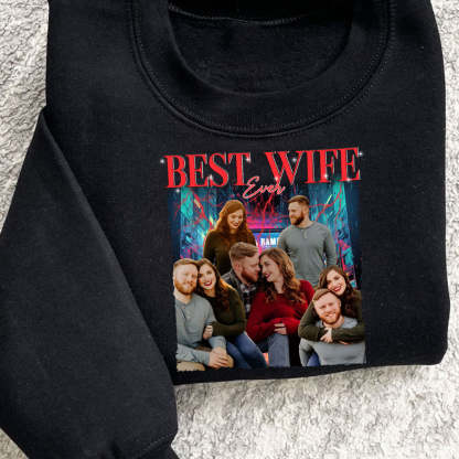 Best Wife Ever Custom Photo - Personalized Shirt,Sweatshirt - Anniversary, Funny, Birthday Gift For Wife