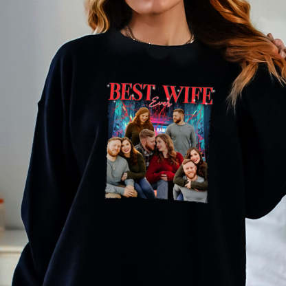 Best Wife Ever Custom Photo - Personalized Shirt,Sweatshirt - Anniversary, Funny, Birthday Gift For Wife