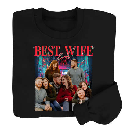Best Wife Ever Custom Photo - Personalized Shirt,Sweatshirt - Anniversary, Funny, Birthday Gift For Wife