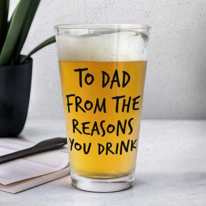 To Dad From The Reasons You Drink  Personalized Photo Beer Glass