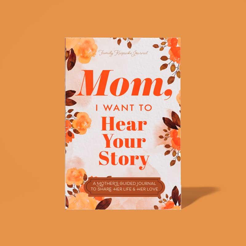 Mom, I Want to Hear Your Story - The Gift Your Mom Will Love! mother story