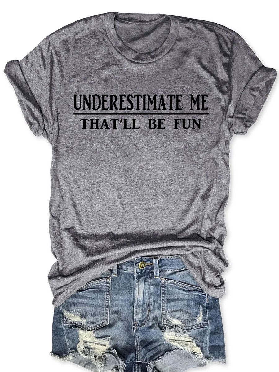 Underestimate Me That'll Be Fun T-shirt