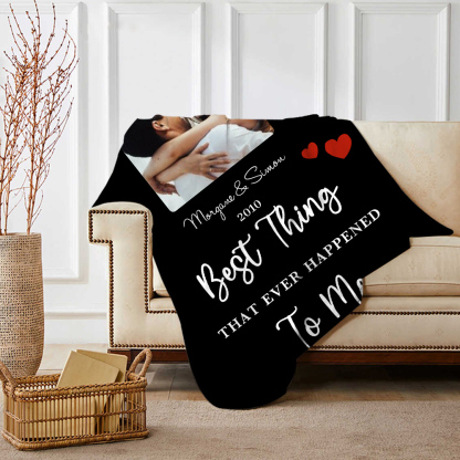 Couple Photo Blanket Customized 2 Names & Date Blanket Valentine's Day Gifts - You Are the Best Thing That Ever Happened to Me