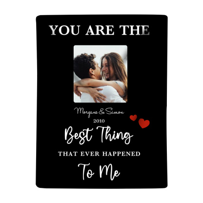 Couple Photo Blanket Customized 2 Names & Date Blanket Valentine's Day Gifts - You Are the Best Thing That Ever Happened to Me