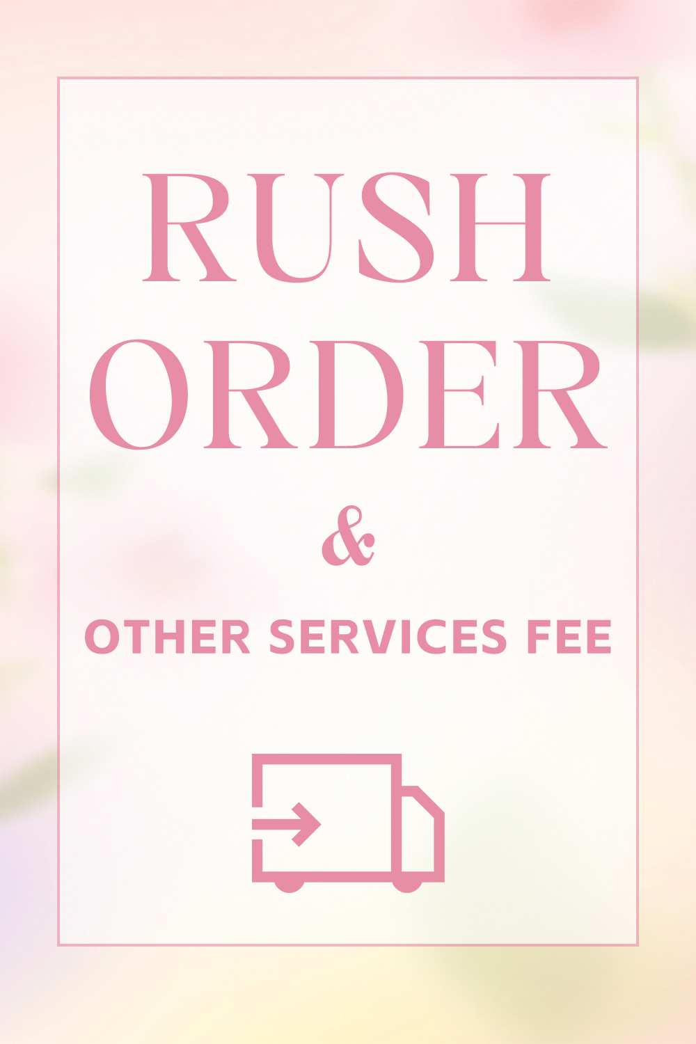 Rush Order & Other Services Fee