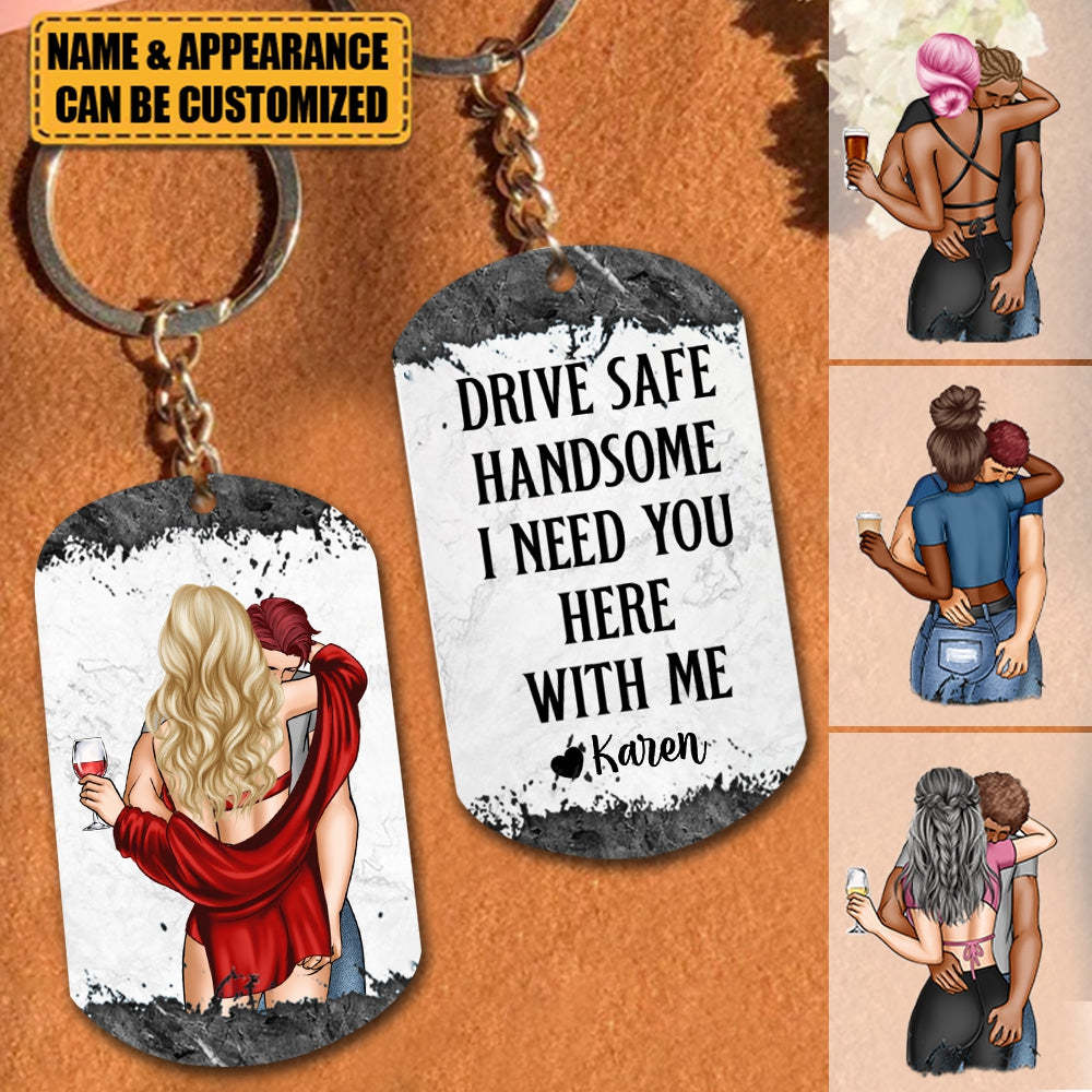 Drive Safe Handsome I Need You Here With Me Keychain, Gift For Couple