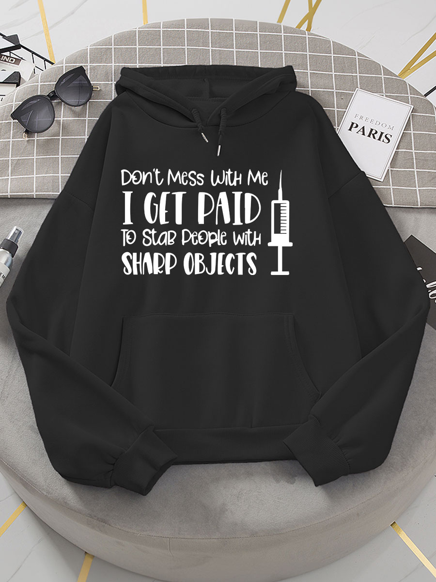 Don't Mess With Me I Get Paid To Stab People With Sharp Objects Nurse Print Hoodie