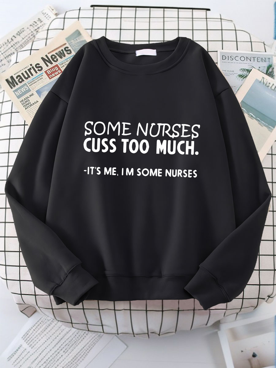 Some Nurses Cuss Too Much Print Sweatshirt