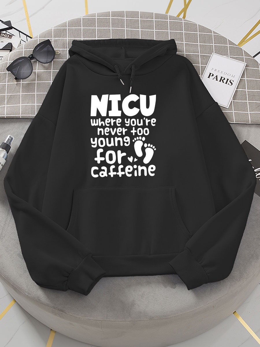 NICU Where You're Never Too Young For Caffeine NICU Nurse Print Hoodie