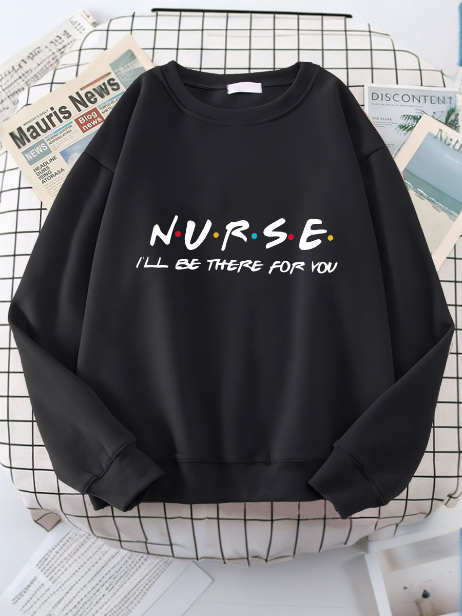 Nurse I'll Be There For You Print Sweatshirt