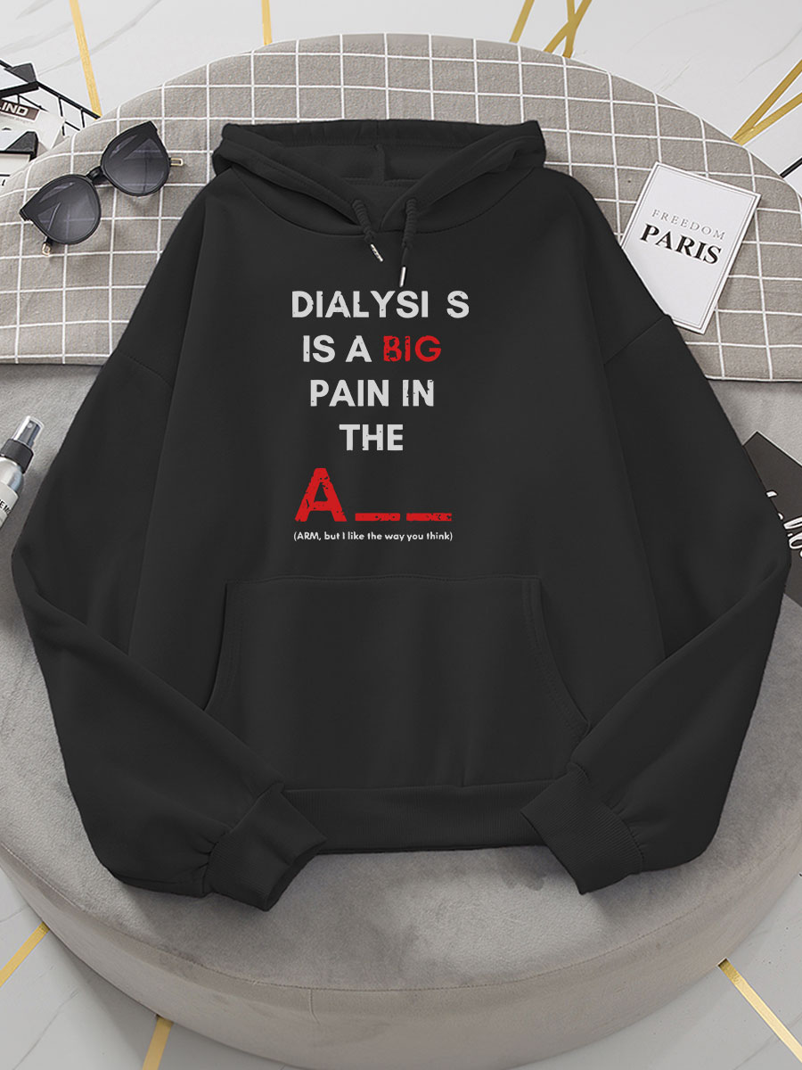 Dialysis Is A Big Pain In The ARM But I Like The Way You Think Print Hoodie