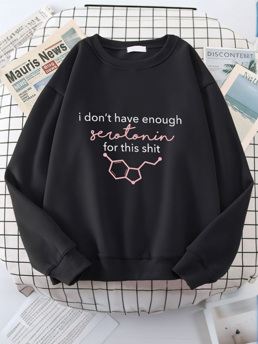 I Don't Have Enough Serotonin for This Shit Sweatshirt
