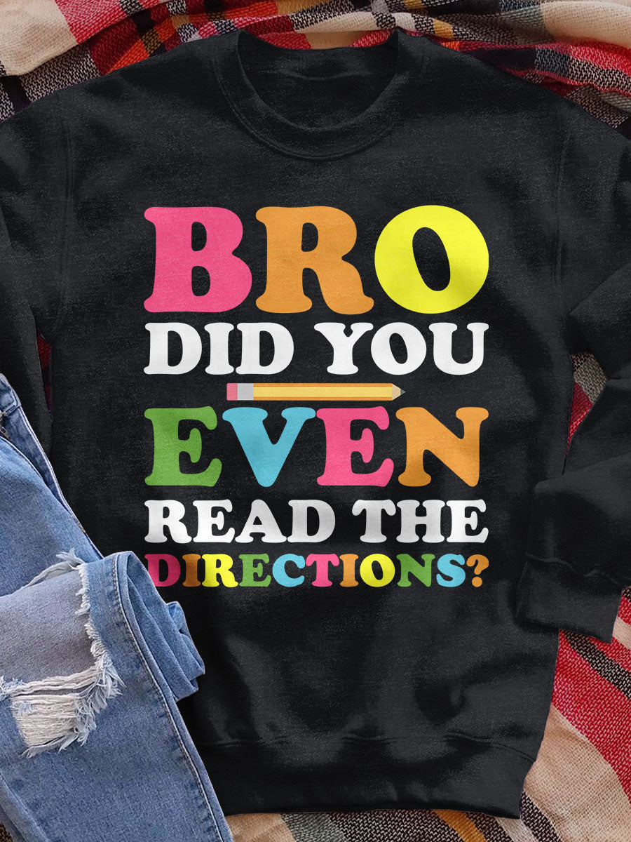 Bro Did You Even Read The Directions Print Sweatshirt
