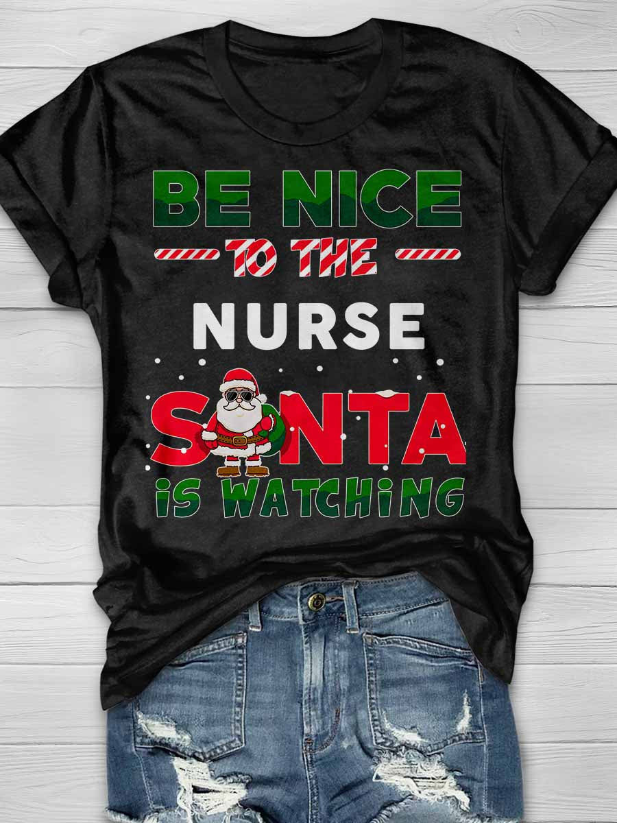 Be Nice To The Nurse Santa Is Watching Print Short Sleeve T-shirt