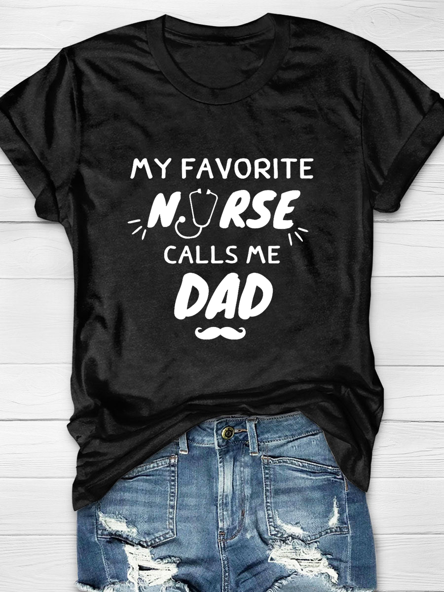 My Favorite Nurse Calls Me Dad Print T-shirt