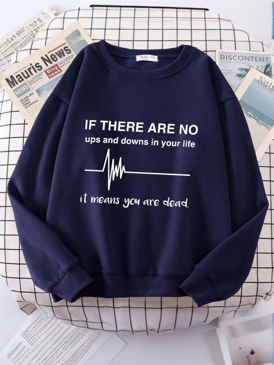 If There Are No Ups And Downs In Your Life Sweatshirt