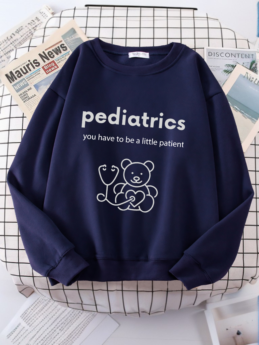 Pediatrics You Need To Be A Little Patient Print Sweatshirt
