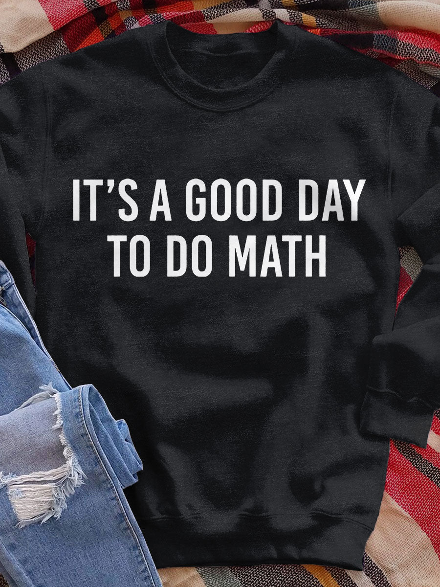 It&#x27;s A Good Day To Do Math Print Sweatshirt