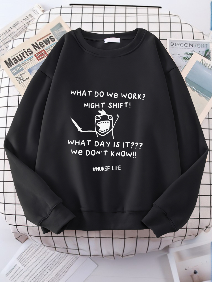 What Do We Work Print sweatshirt