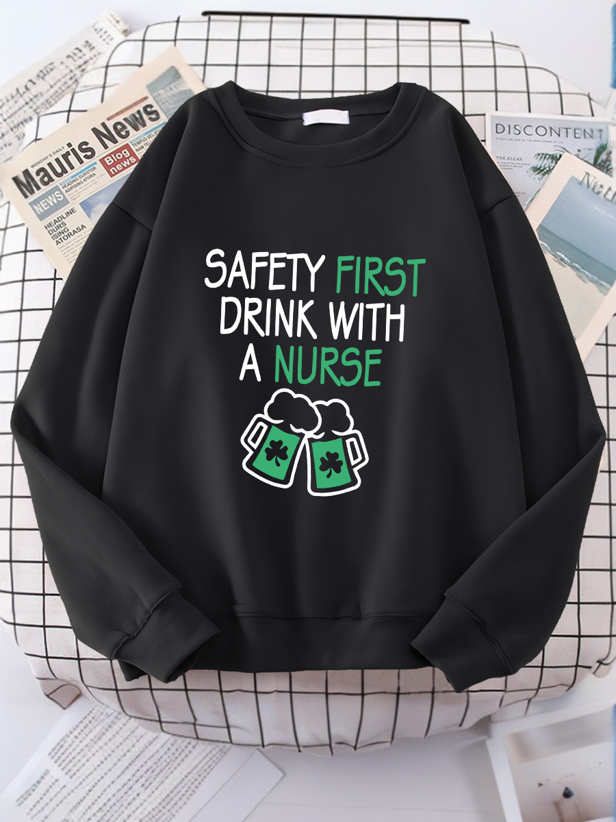 Safety First Drink With A Nurse Print Sweatshirt