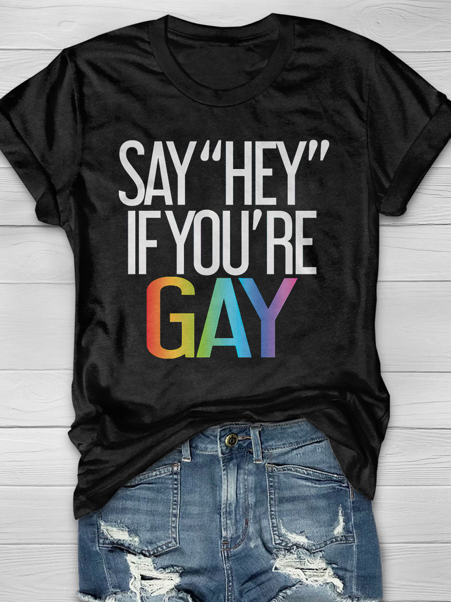 Say Hey If You're Gay Print T-shirt