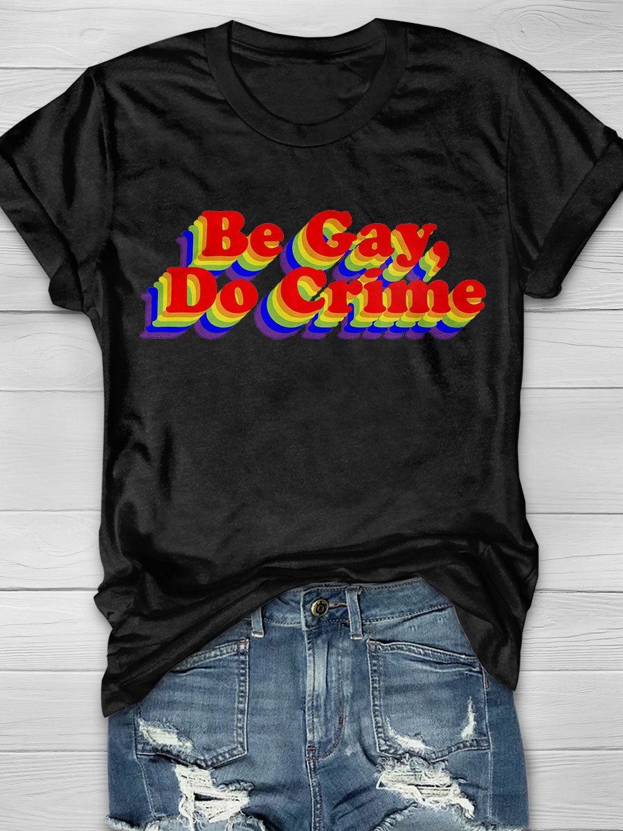 Be Gay Do Crime Print T-shirt