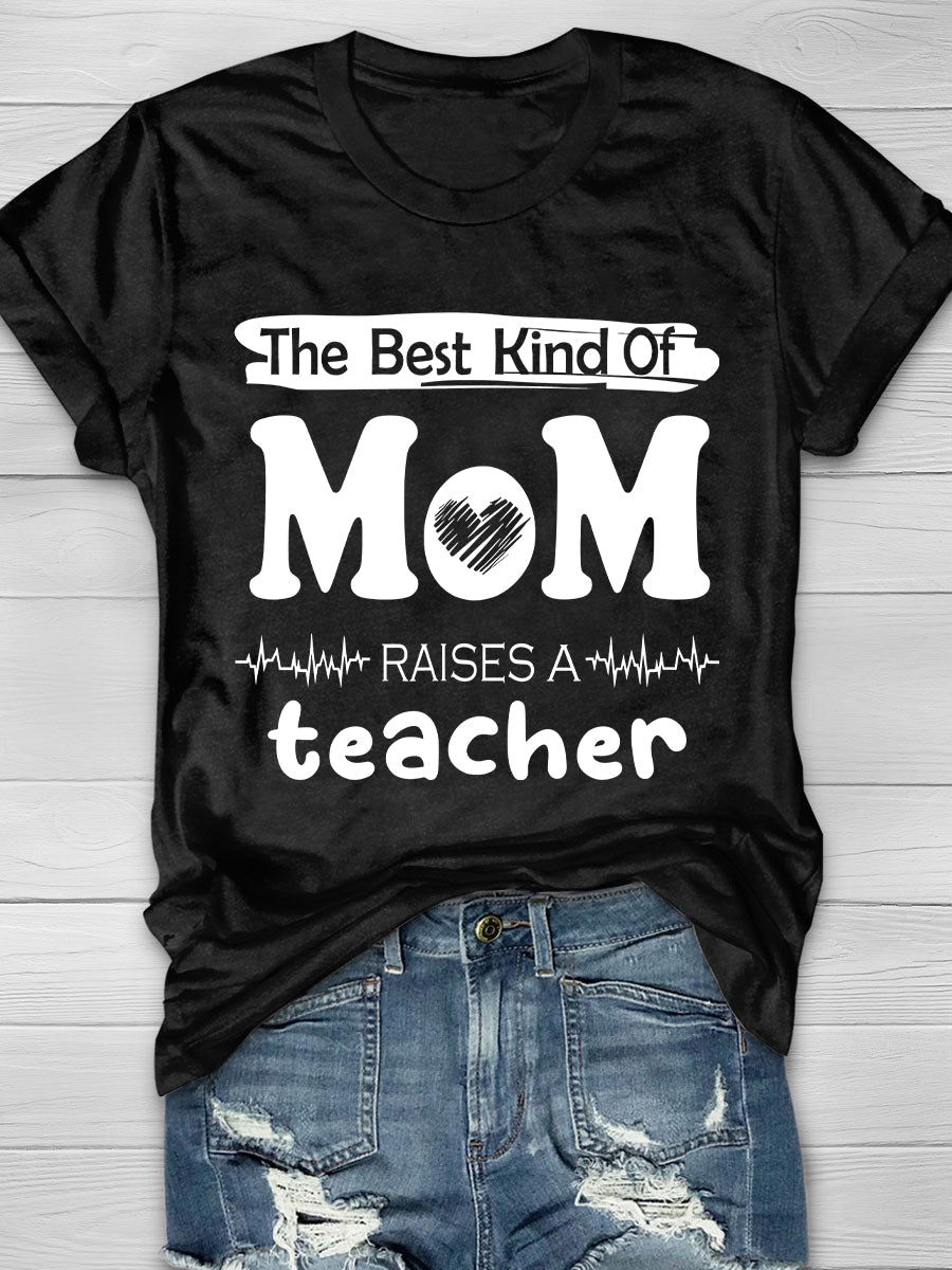 The Best Kind of Mom Raises A Teacher Print Short Sleeve T-shirt