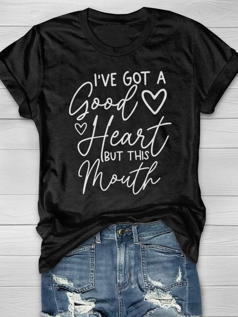 I’ve Got A Good Heart But This Mouth Print Short Sleeve T-shirt