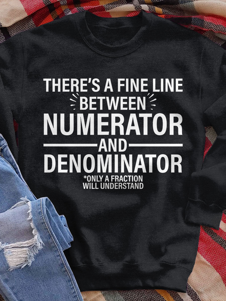 There's A Fine Line Between Numerator And Denominator Only A Fraction Will Understand Print Sweatshirt