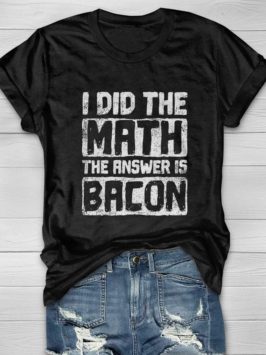 I Did The Math The Answer Is Bacon Funny Math Print Short Sleeve T-shirt