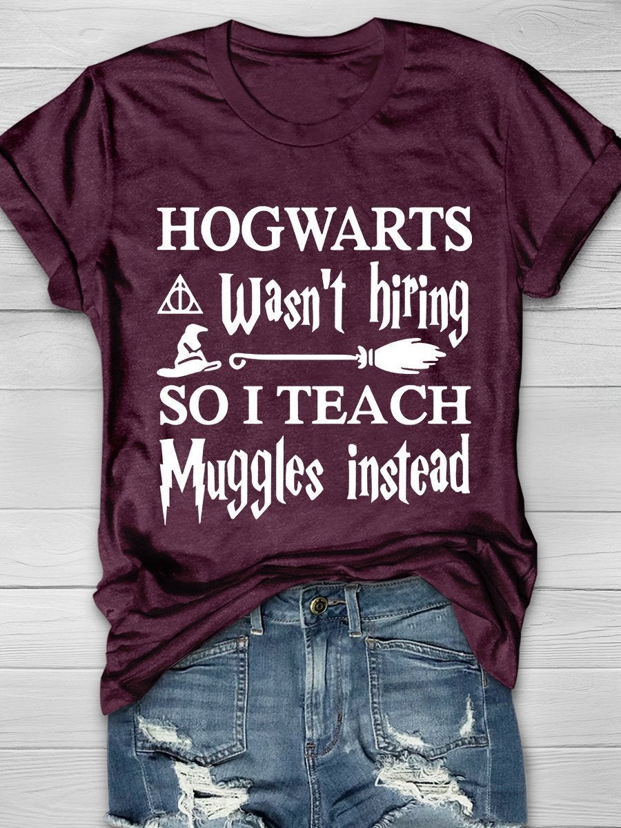 Hogwarts Wasn't Hiring So I Teach Muggles Instead Print Short Sleeve T-shirt