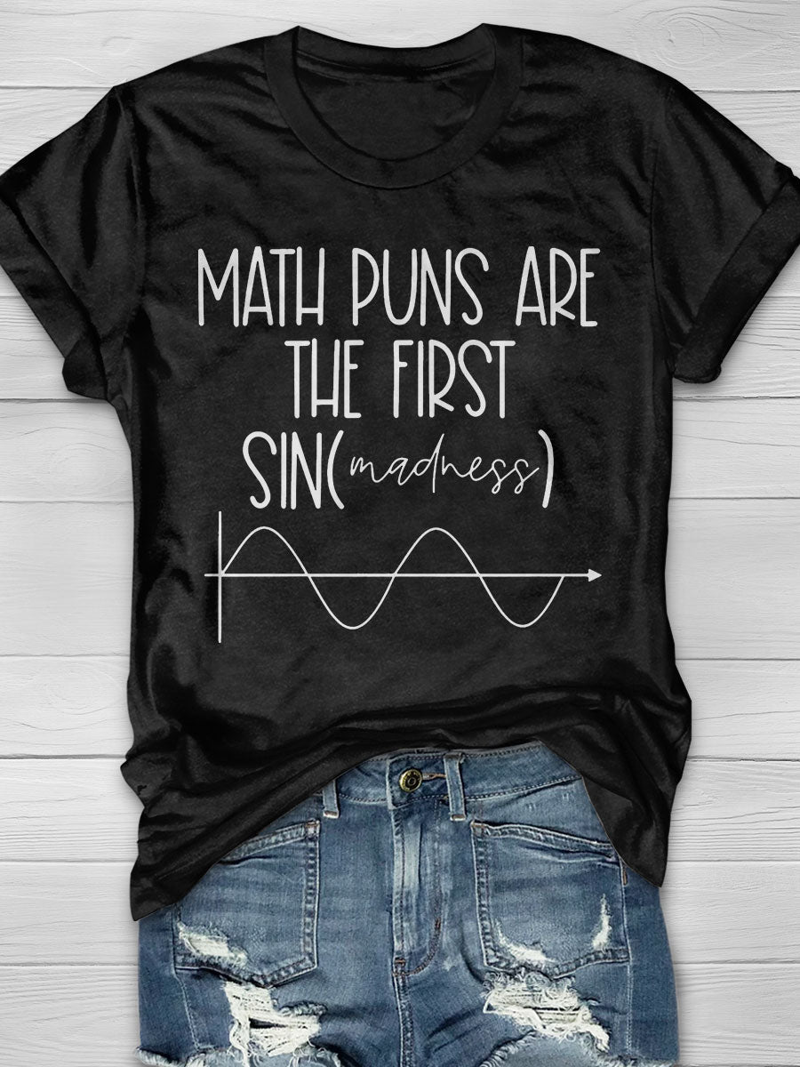 Math Puns Are The First Sin Of Madness print T-shirt