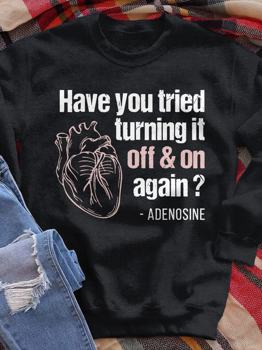 Have You Tried Turning It Off & On Again Print Sweatshirt