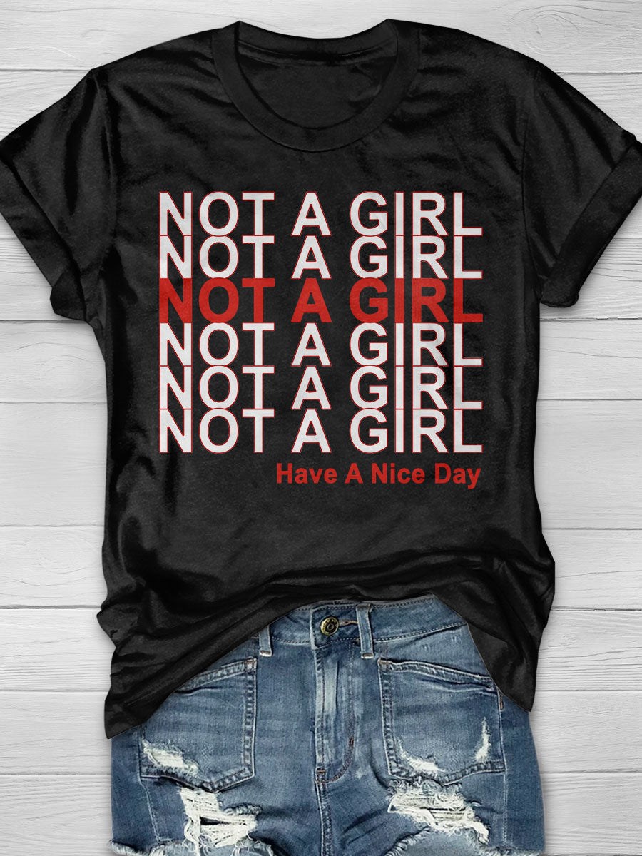 Not A Girl Have A Nice Day Print T-shirt