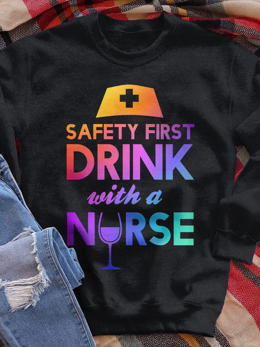 Safety First Drink With A Nurse Print Sweatshirt