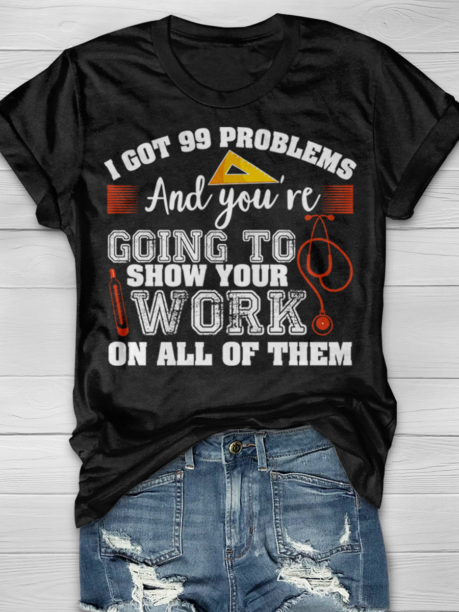 I Got 99 Problems And You're Going To Show Your Work On All Of Then Print Short Sleeve T-shirt