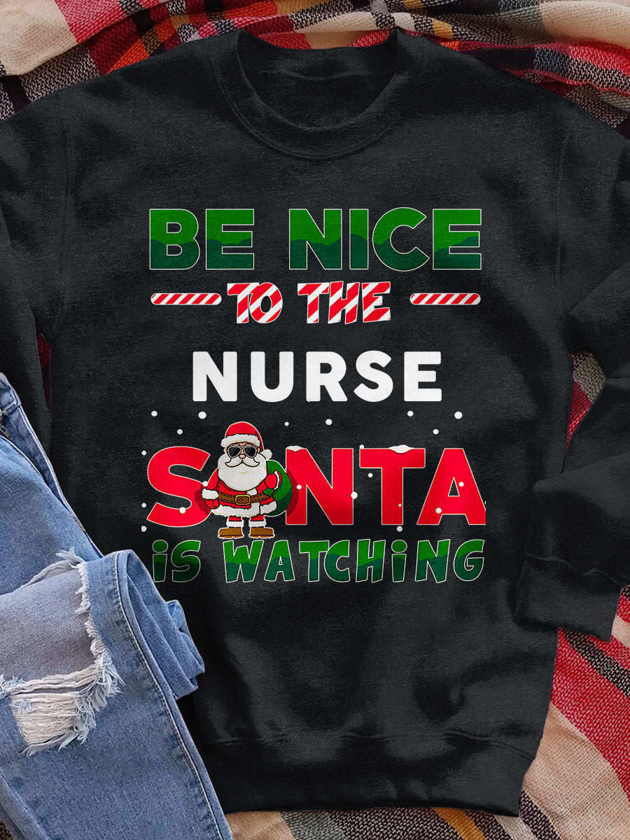 Be Nice To The Nurse Santa Is Watching Print Sweatshirt