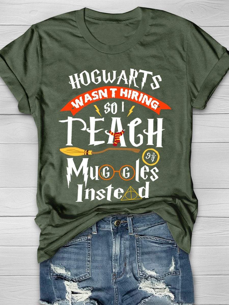 Hogwarts Wasn't Hiring So Teach Muggles Instead Print Short Sleeve T-shirt
