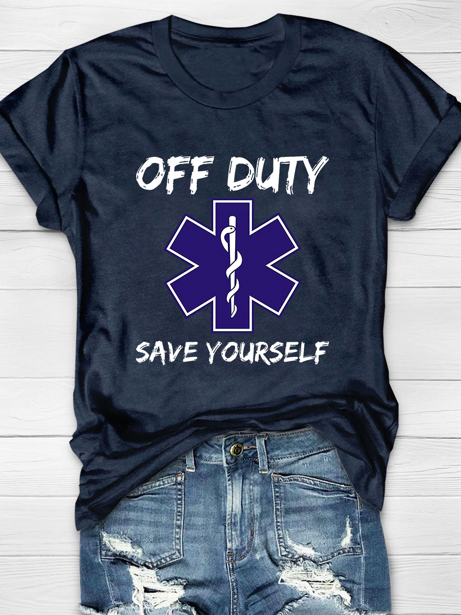 Off Duty Save Yourself Paramedic EMT Print T-Shirt