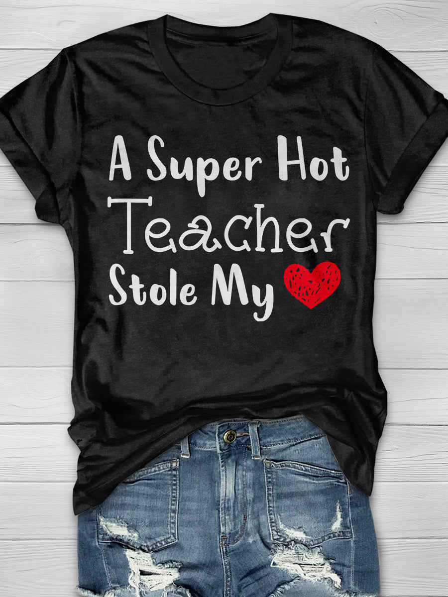 A Super Hot Teacher Stole My Heart Print Short Sleeve T-shirt