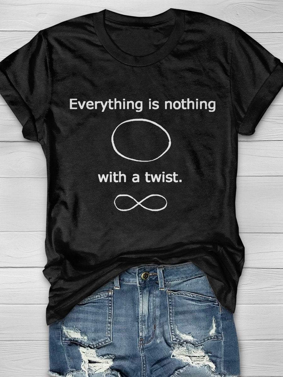 Everything Is Nothing With A Twist Print Short Sleeve T-shirt