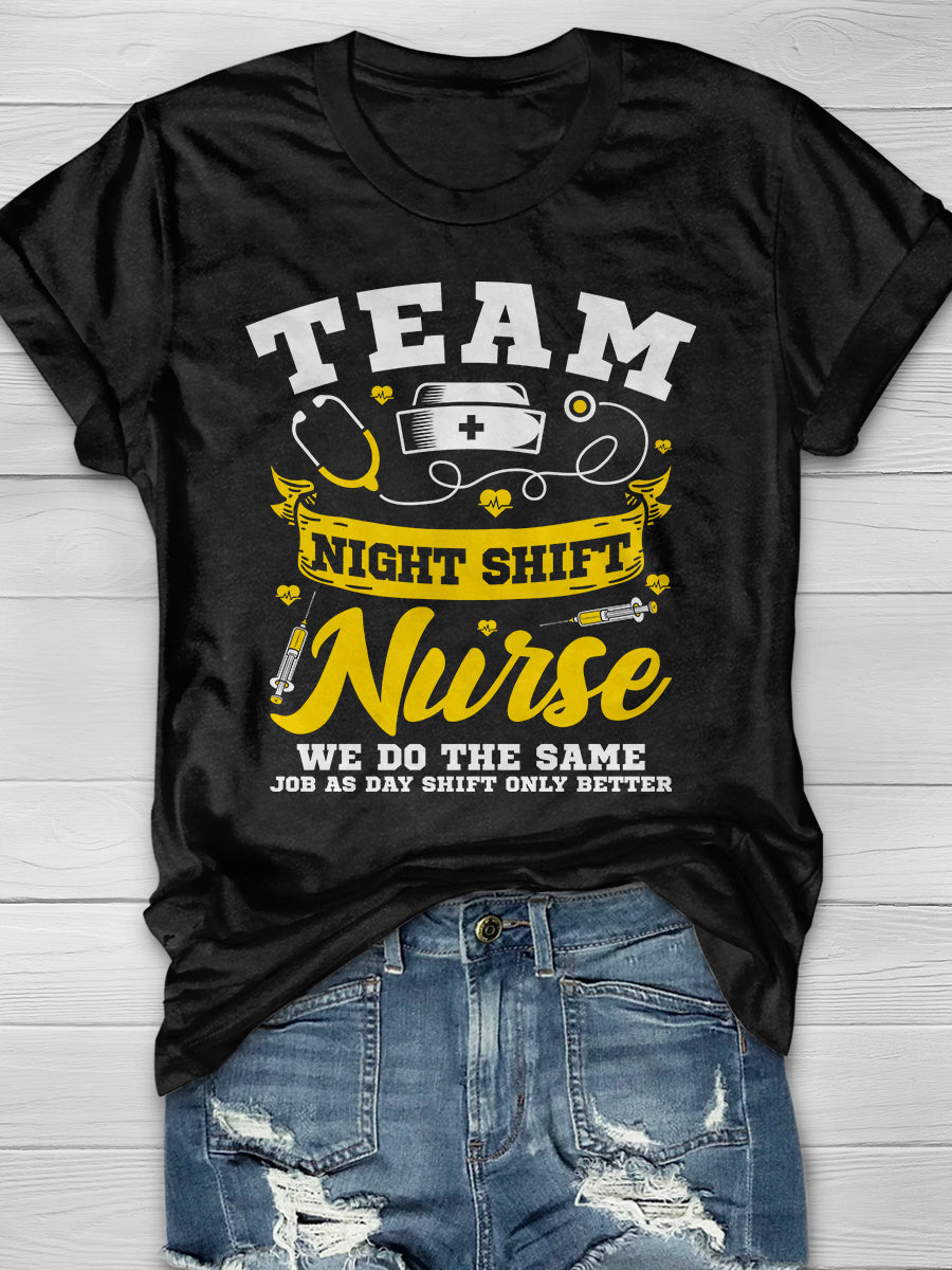 Team Night Shift Nurse We Do The Same Job As Day Shift Only Better Print Short Sleeve T-shirt