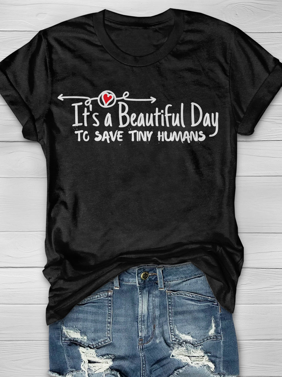 It's a Beautiful Day To Save Tiny Humans Print Short Sleeve T-shirt