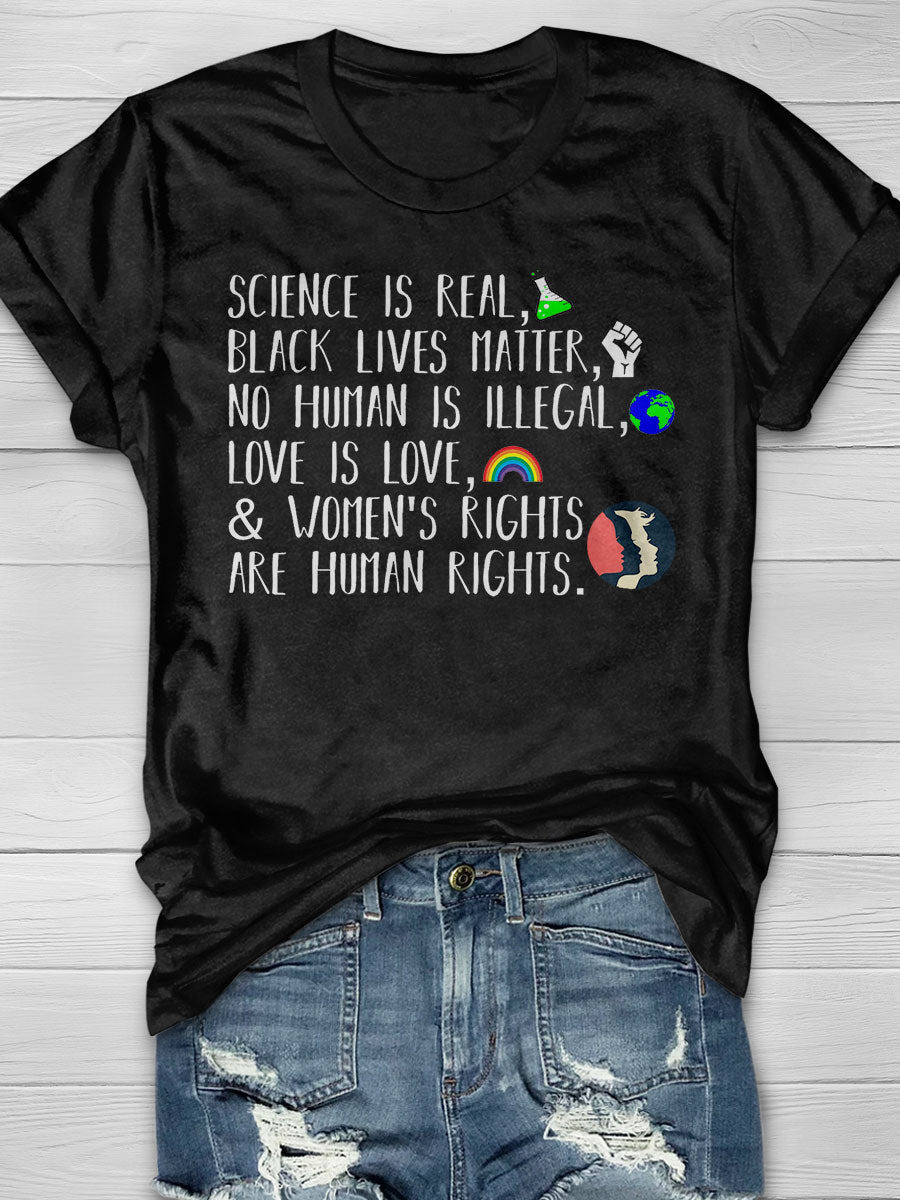 Science Is Real No Human Is Illegal Black Lives Matter Love Is Love And Womens Rights Are Human Rights Print T-shirt