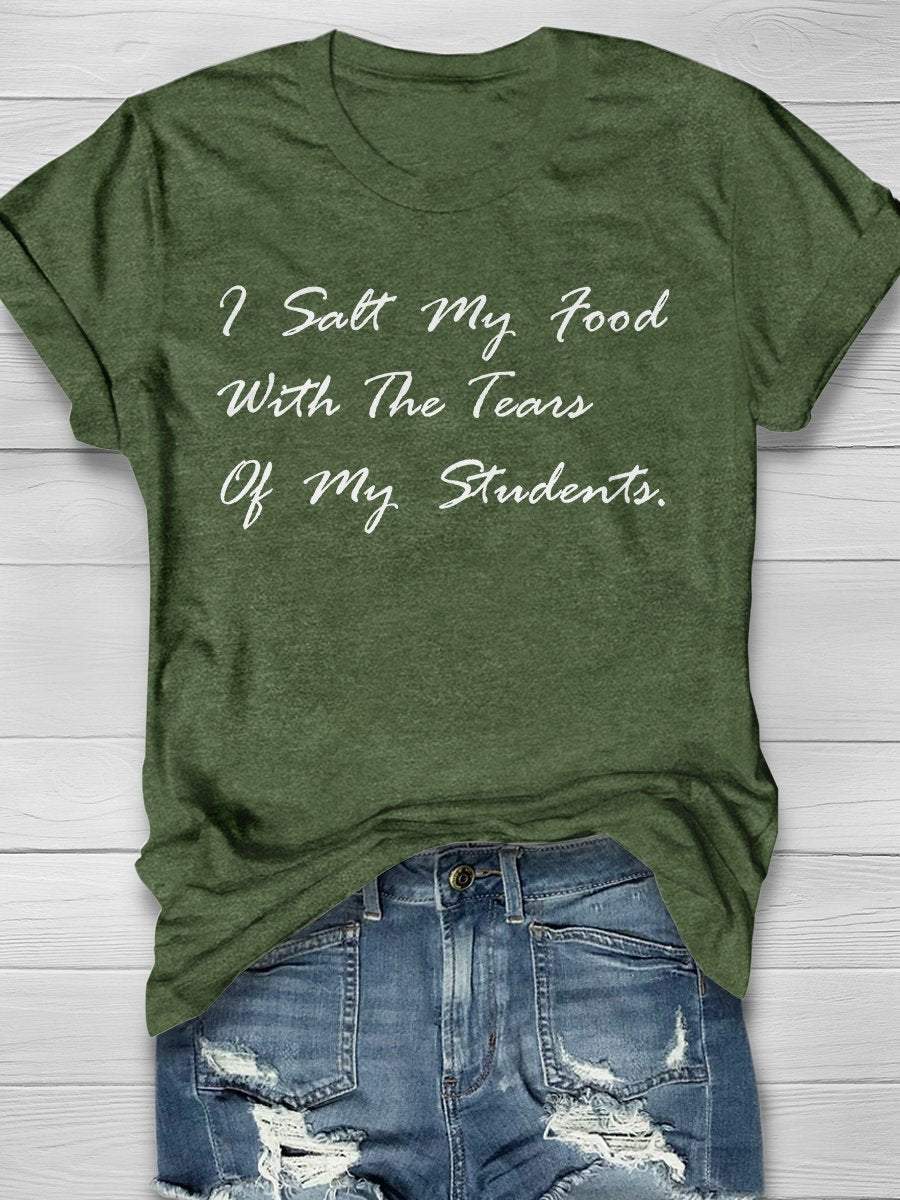 I Salt Food With The Tears Of My Students Print Short Sleeve T-shirt