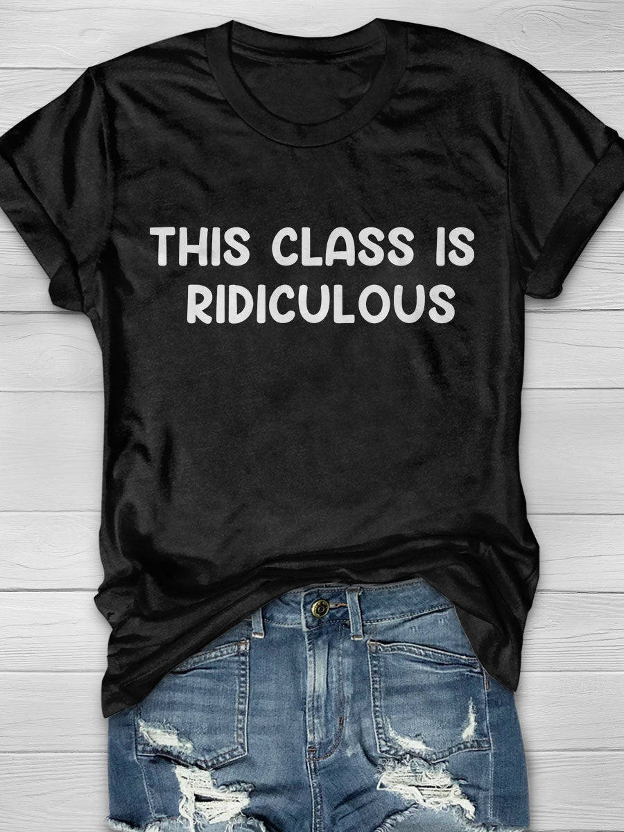 This Class Is Ridiculous Print T-shirt